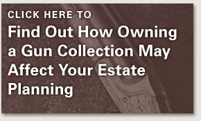 Find Out How Owning a Gun Collection May Affect Your Estate Planning